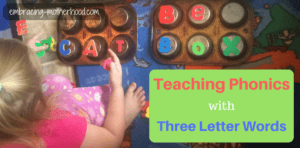 Teaching Phonics with Three Letter Words (Part 6 in a Teach Your Child to Read Series)